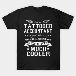 I’M A Tattooed Accountant Just Like A Normal Accountant Except Much Cooler T-Shirt